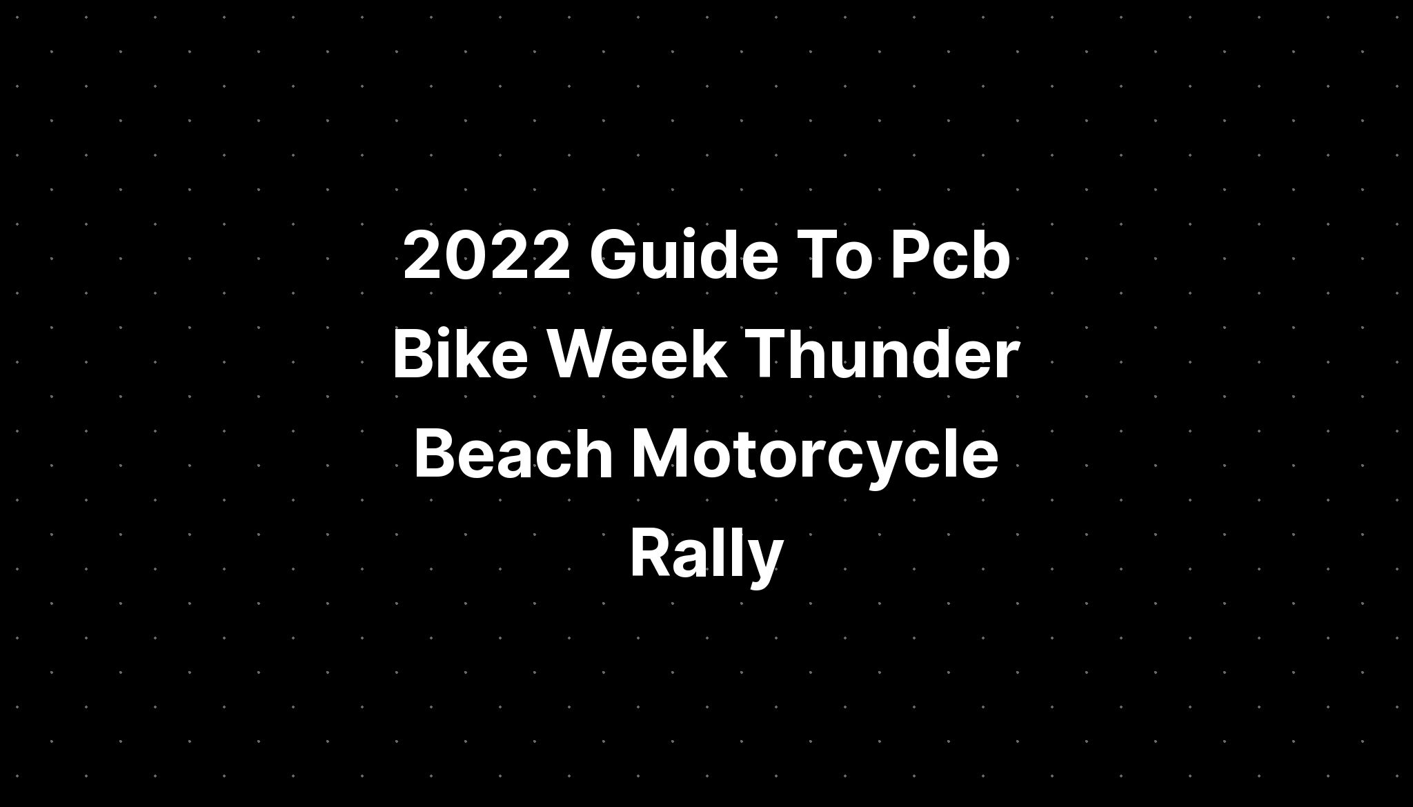 2022 Guide To Pcb Bike Week Thunder Beach Motorcycle Rally PELAJARAN